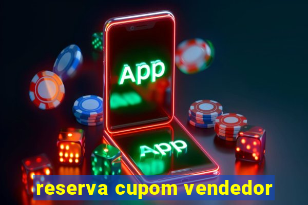 reserva cupom vendedor